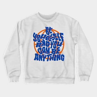 Be Yourself and You can be anything Crewneck Sweatshirt